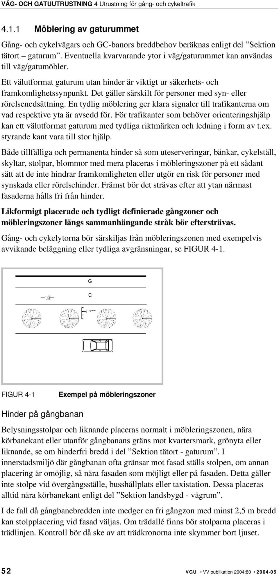 En tydlig möblering ger klara signaler till trafikanterna om vad respektive yta är avsedd för.