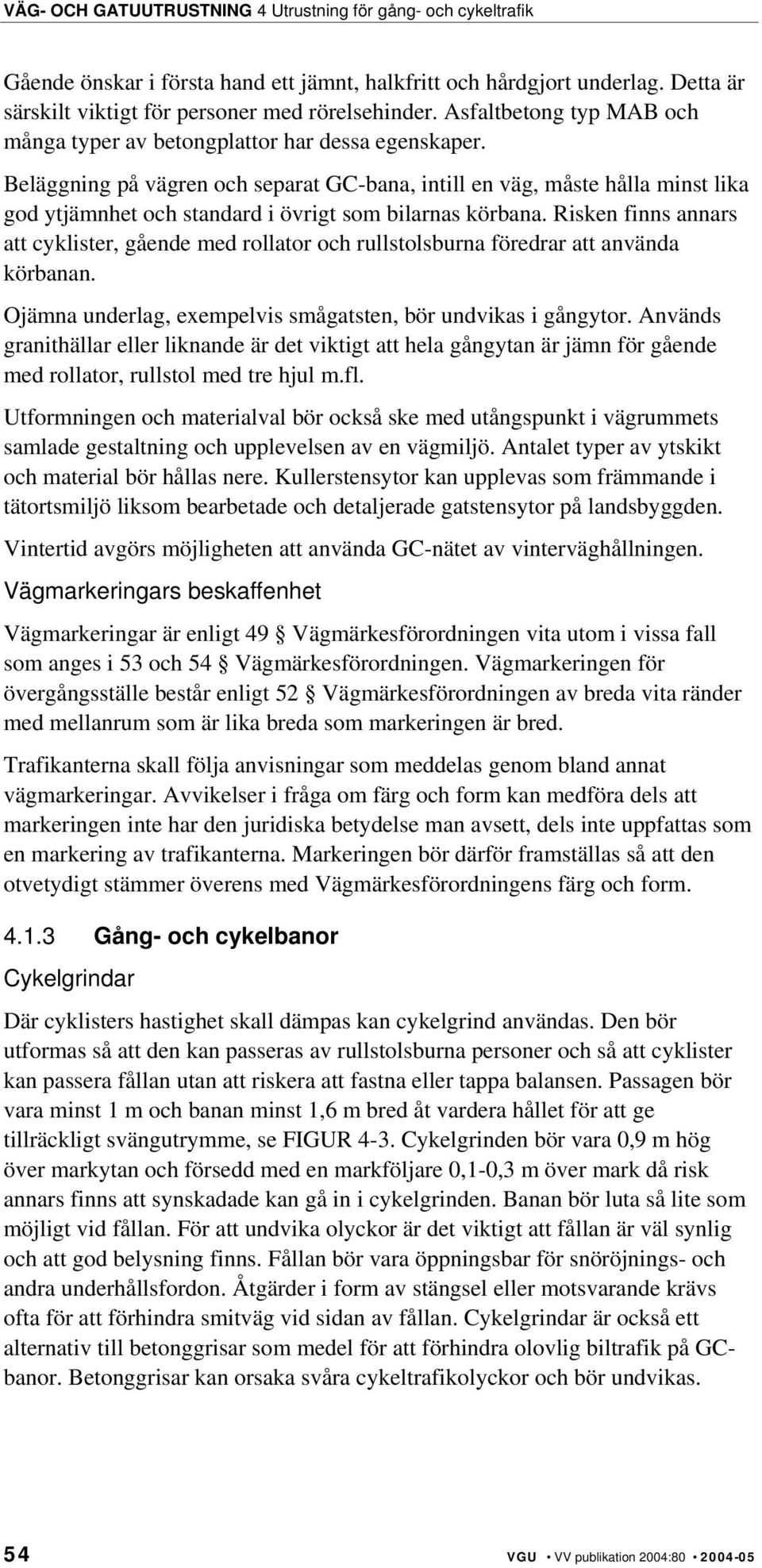 Beläggning på vägren och separat GC-bana, intill en väg, måste hålla minst lika god ytjämnhet och standard i övrigt som bilarnas körbana.