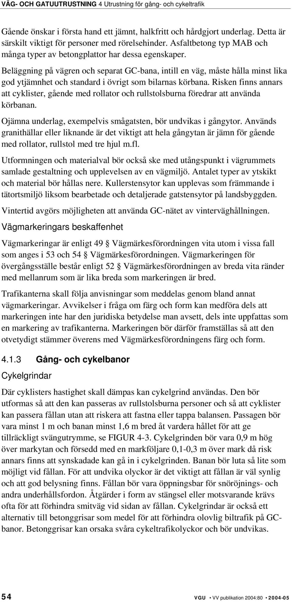 Beläggning på vägren och separat GC-bana, intill en väg, måste hålla minst lika god ytjämnhet och standard i övrigt som bilarnas körbana.