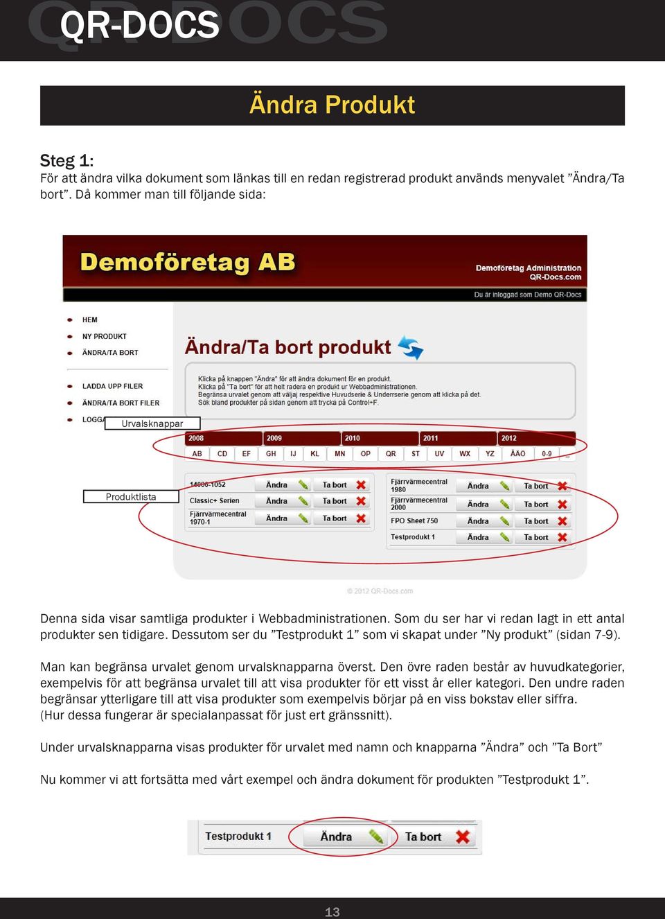 Dessutom ser du Testprodukt 1 som vi skapat under Ny produkt (sidan 7-9). Man kan begränsa urvalet genom urvalsknapparna överst.