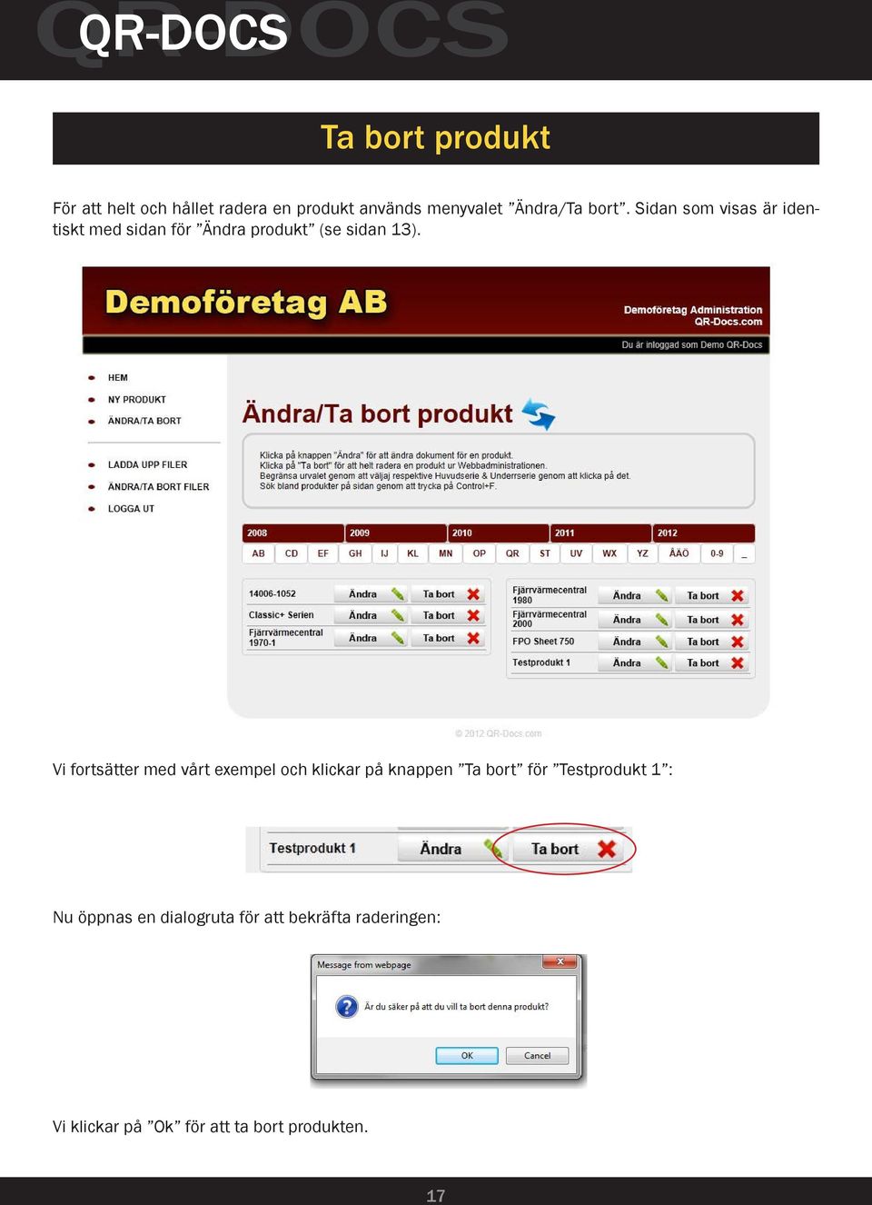 Vi fortsätter med vårt exempel och klickar på knappen Ta bort för Testprodukt 1 : Nu