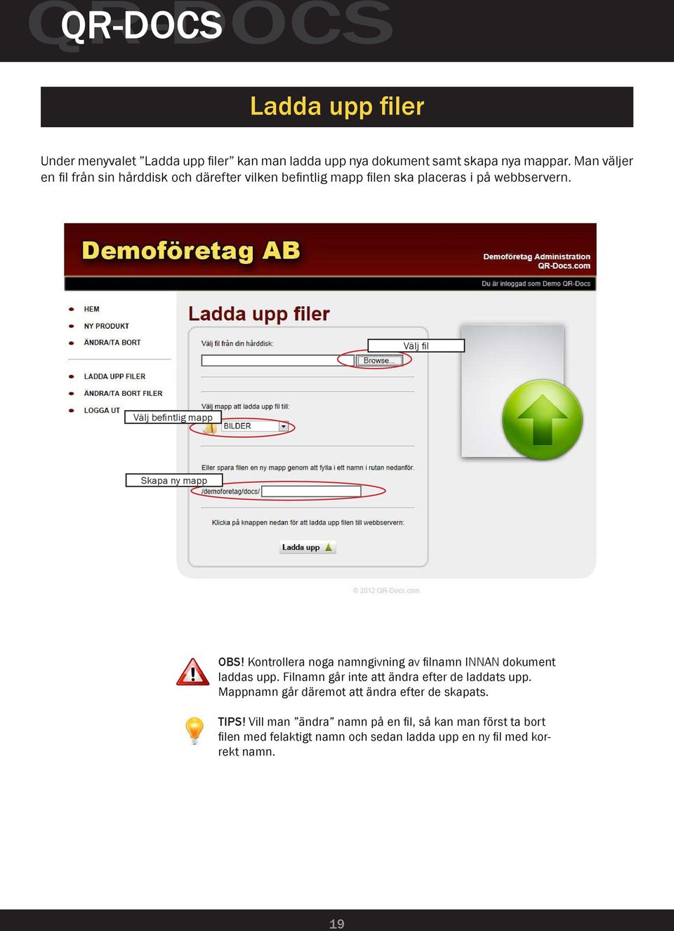 Välj fil Välj befintlig mapp Skapa ny mapp OBS! Kontrollera noga namngivning av filnamn INNAN dokument laddas upp.