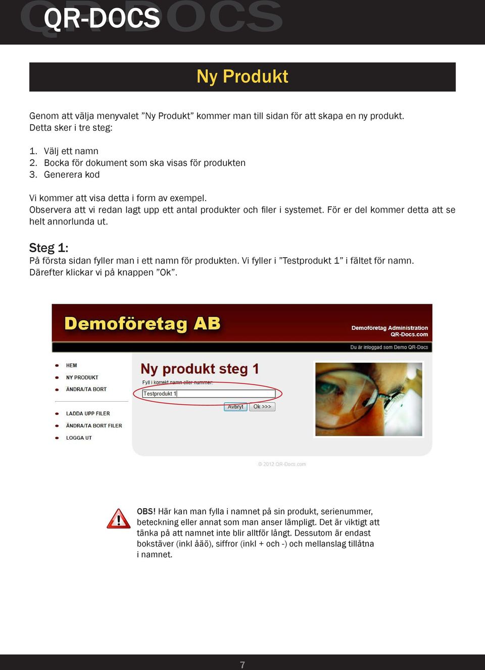 Steg 1: På första sidan fyller man i ett namn för produkten. Vi fyller i Testprodukt 1 i fältet för namn. Därefter klickar vi på knappen Ok. OBS!