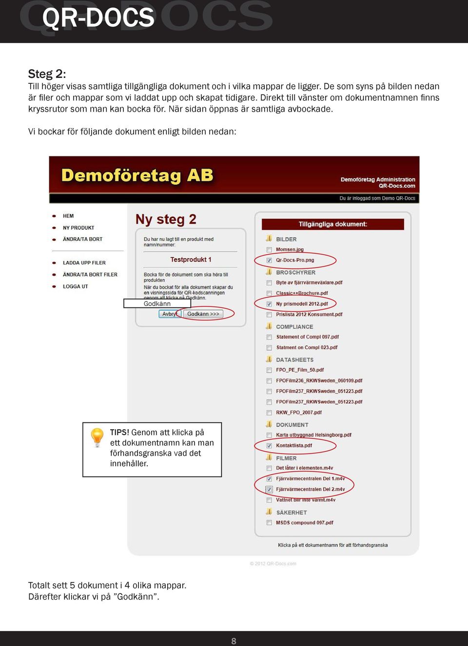 Direkt till vänster om dokumentnamnen finns kryssrutor som man kan bocka för. När sidan öppnas är samtliga avbockade.