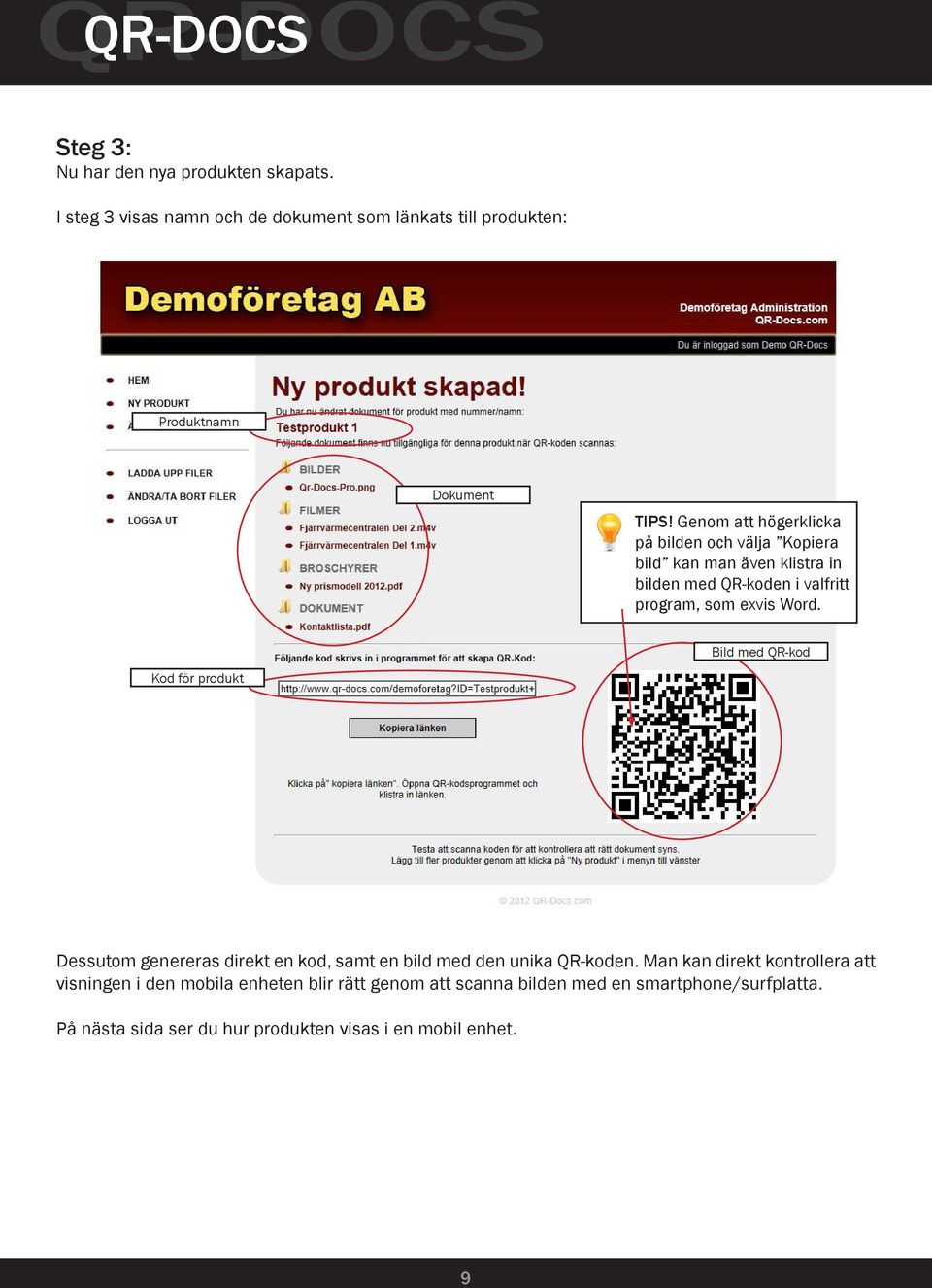 Bild med QR-kod Kod för produkt Dessutom genereras direkt en kod, samt en bild med den unika QR-koden.