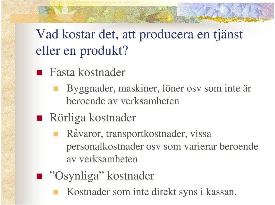 verksamheten Rörliga kostnader Råvaror, transportkostnader, vissa