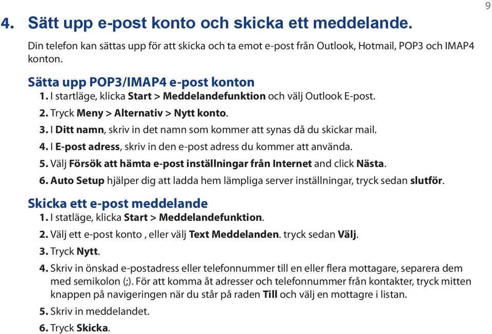 I E-post adress, skriv in den e-post adress du kommer att använda. 5. Välj Försök att hämta e-post inställningar från Internet and click Nästa. 6.