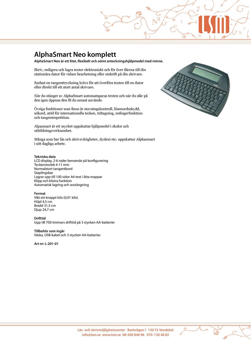 Endas en anenrycknin krävs ör a överöra exen ill en daor eller direk ill e sor anal skrivare. När du säner av AlphaSmar auomasparas exen och när du slår på den ien öppnas den il du senas använde.