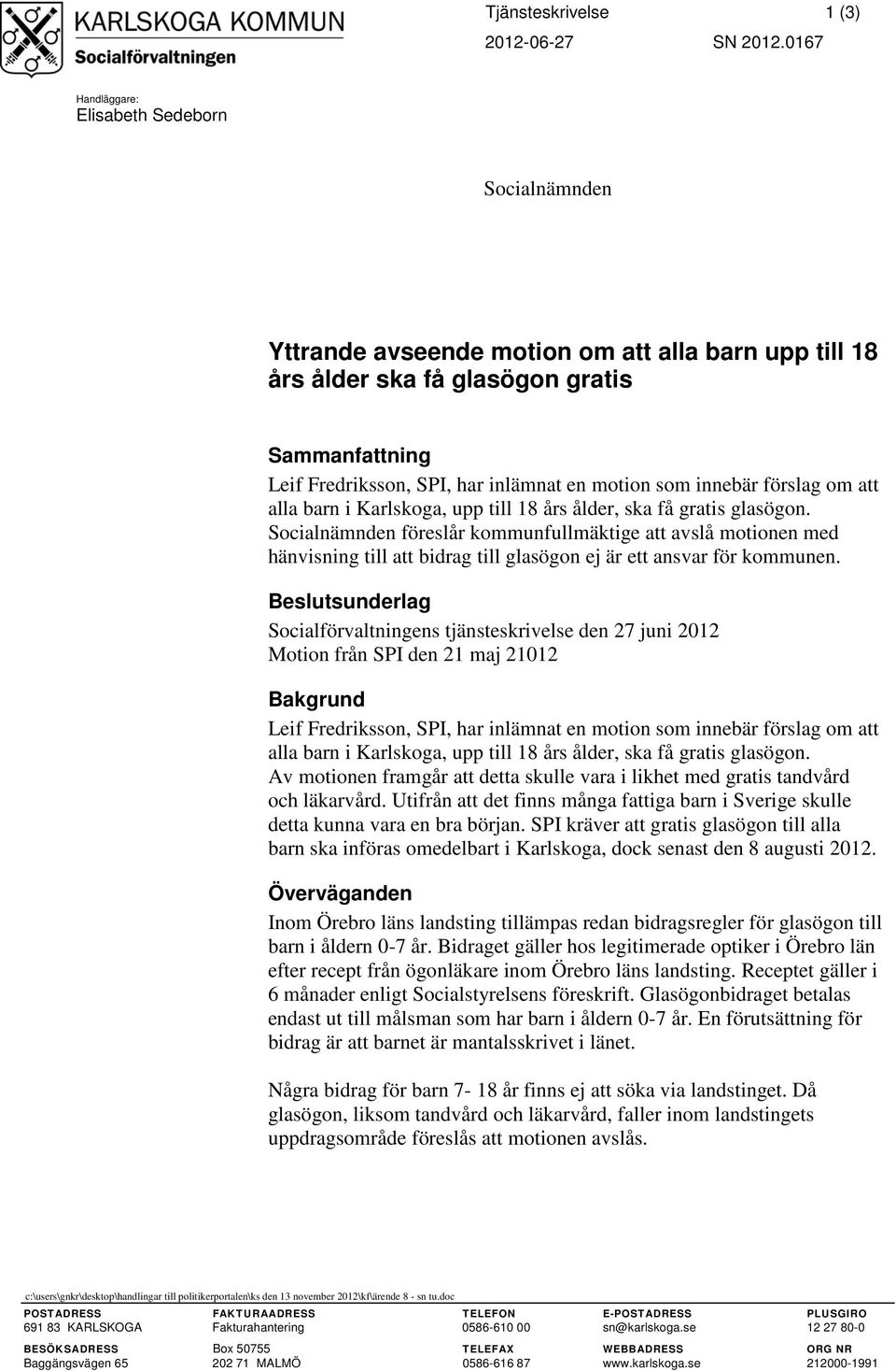 som innebär förslag om att alla barn i Karlskoga, upp till 18 års ålder, ska få gratis glasögon.