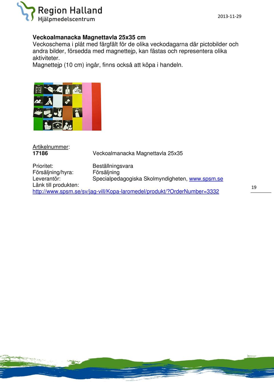 Magnettejp (10 cm) ingår, finns också att köpa i handeln.