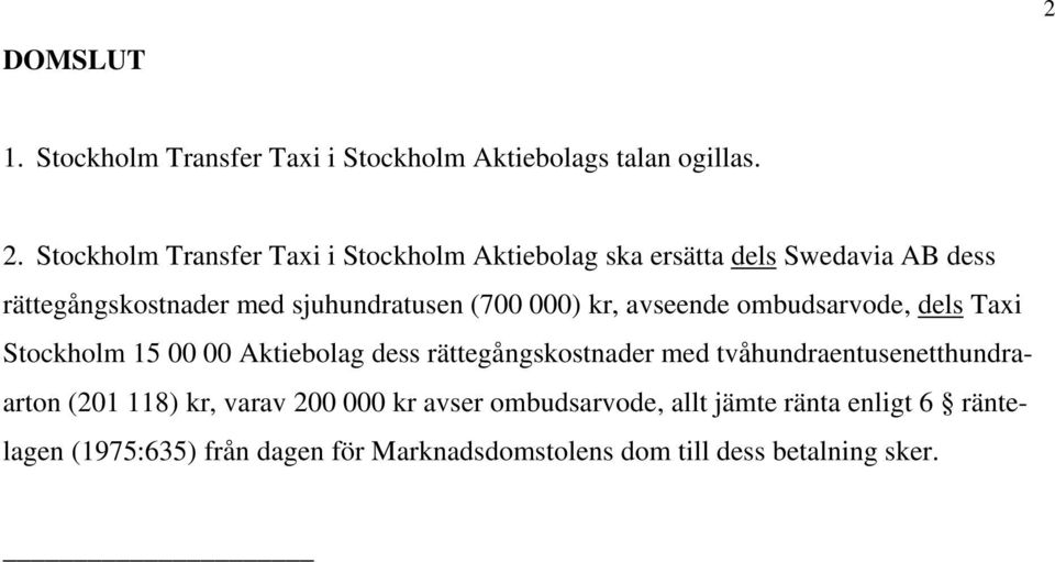 000) kr, avseende ombudsarvode, dels Taxi Stockholm 15 00 00 Aktiebolag dess rättegångskostnader med