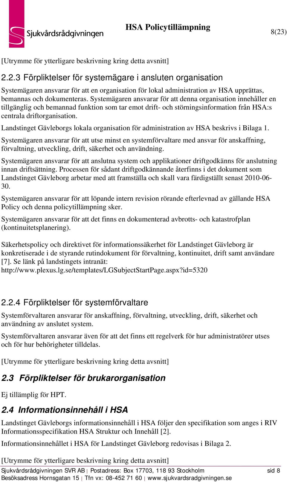 Landstinget Gävleborgs lokala organisation för administration av HSA beskrivs i Bilaga 1.