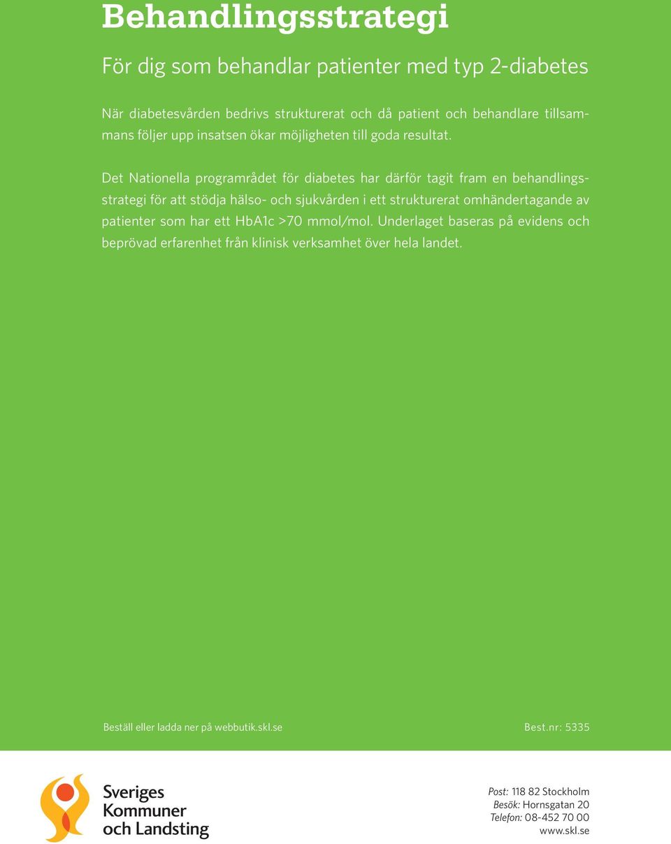 Det Nationella programrådet för diabetes har därför tagit fram en behandlingsstrategi för att stödja hälso- och sjukvården i ett strukturerat omhändertagande av