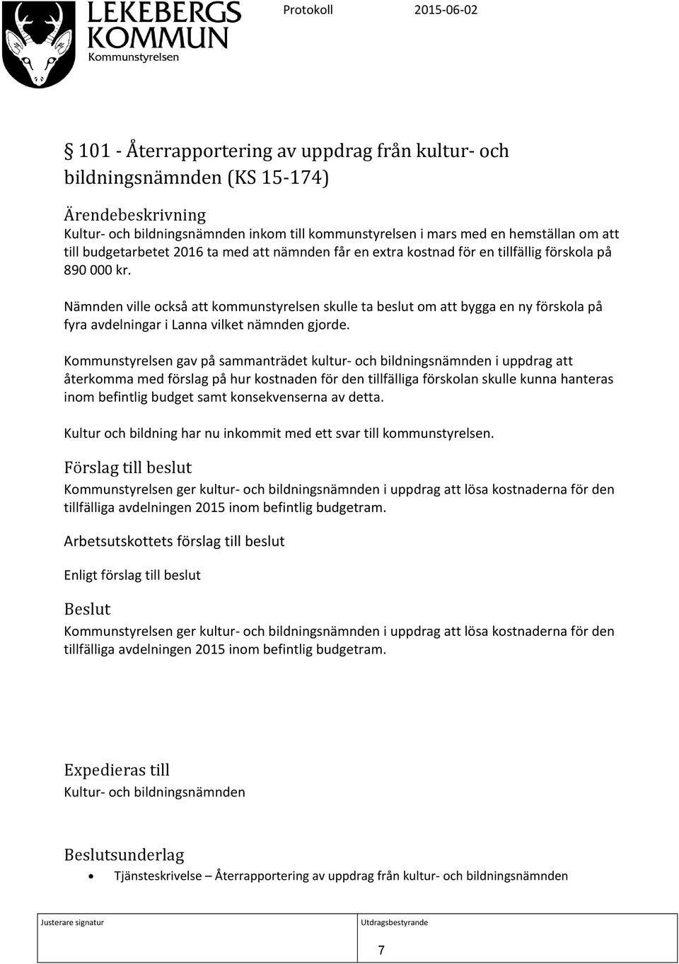 Nämnden ville också att kommunstyrelsen skulle ta beslut om att bygga en ny förskola på fyra avdelningar i Lanna vilket nämnden gjorde.