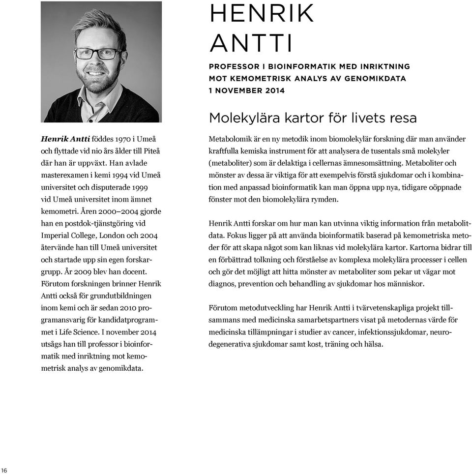 Åren 2000 2004 gjorde han en postdok-tjänstgöring vid Imperial College, London och 2004 återvände han till Umeå universitet och startade upp sin egen forskargrupp. År 2009 blev han docent.