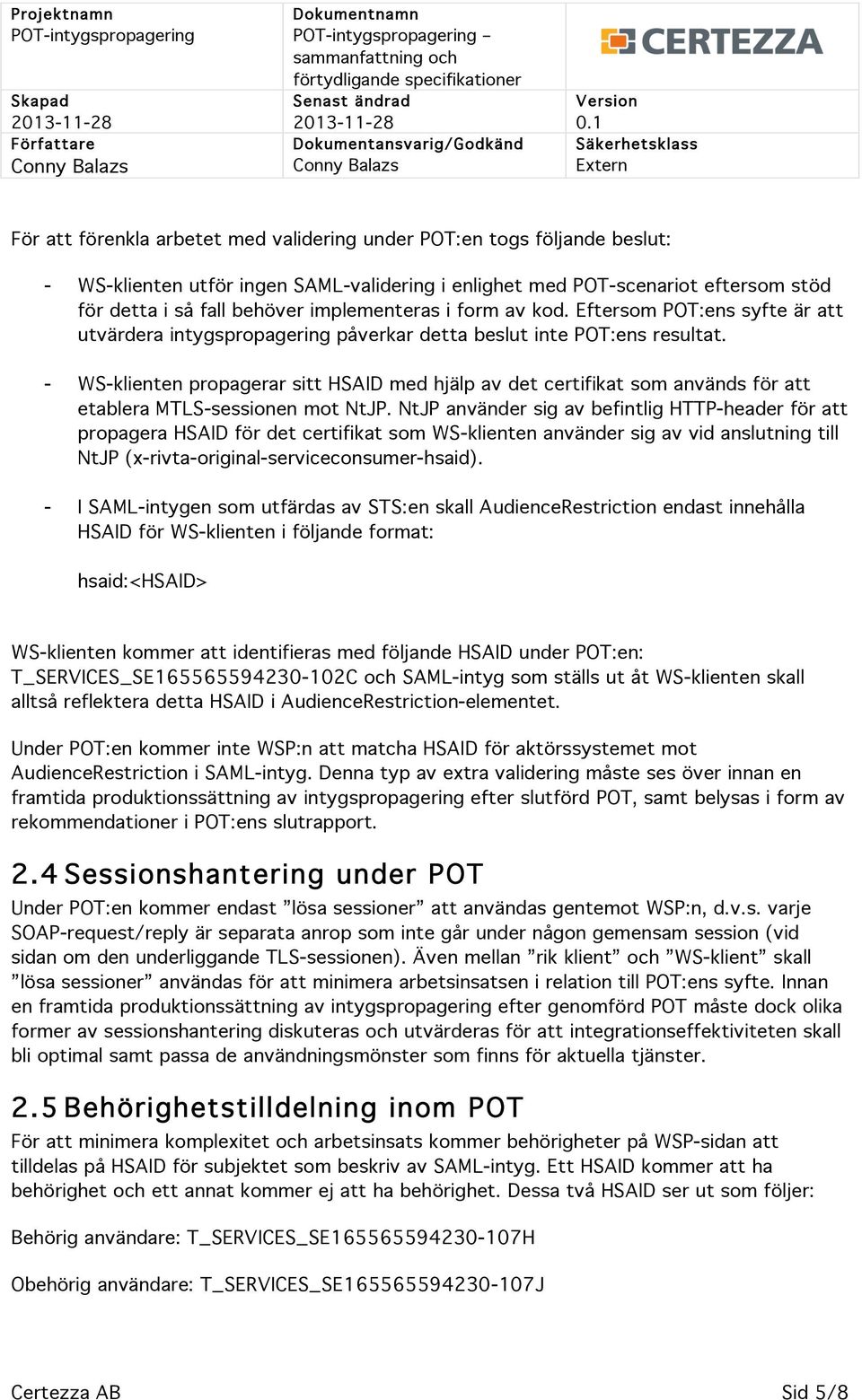 - WS-klienten propagerar sitt HSAID med hjälp av det certifikat som används för att etablera MTLS-sessionen mot NtJP.