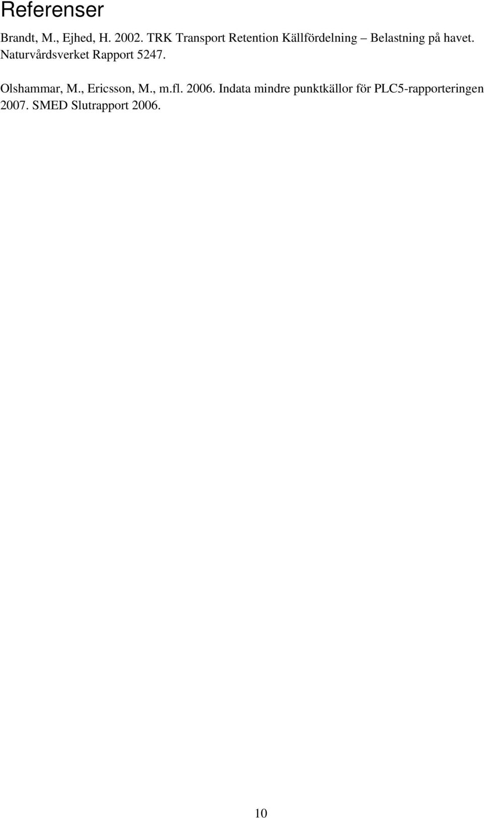 Naturvårdsverket Rapport 5247. Olshammar, M., Ericsson, M., m.