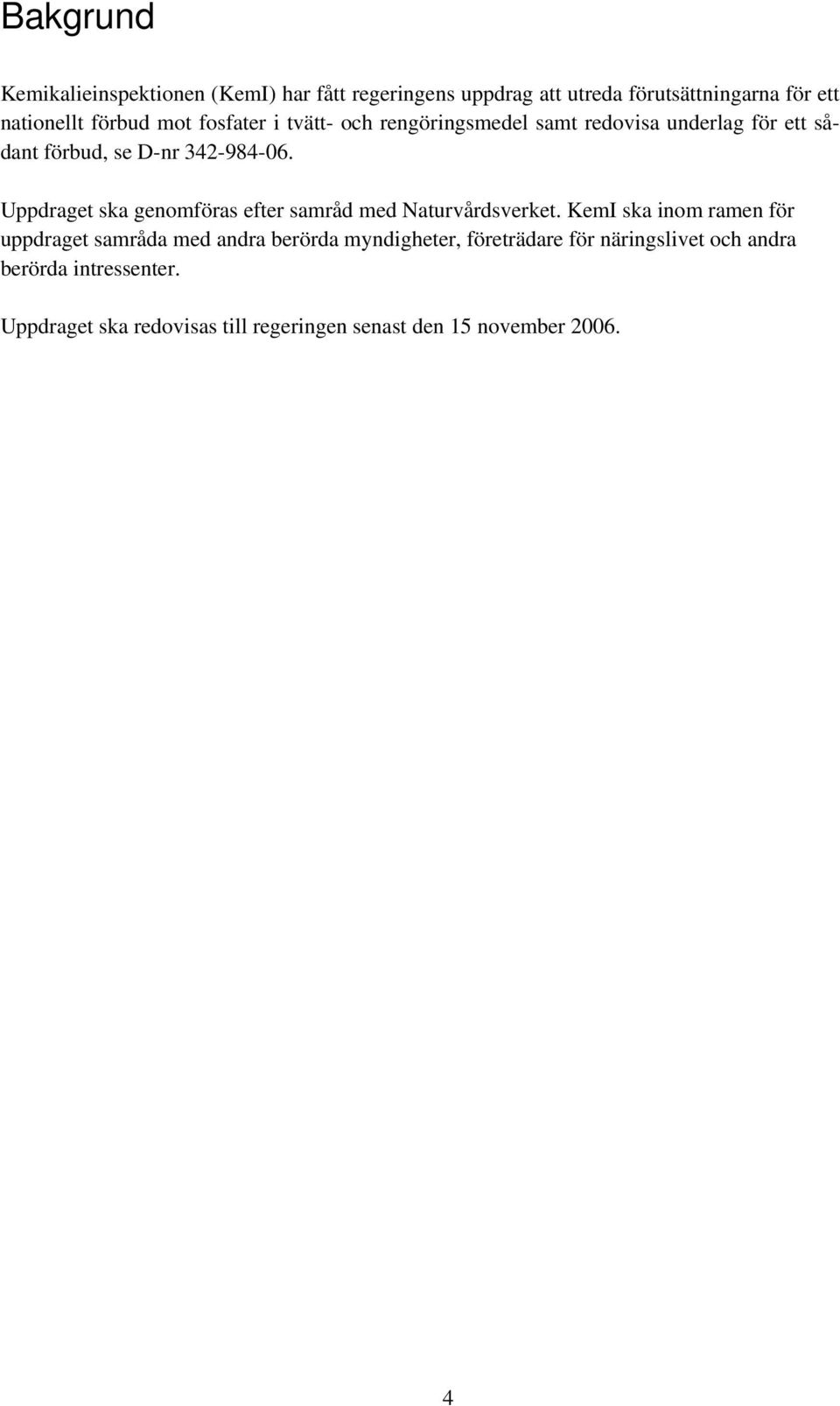 Uppdraget ska genomföras efter samråd med Naturvårdsverket.