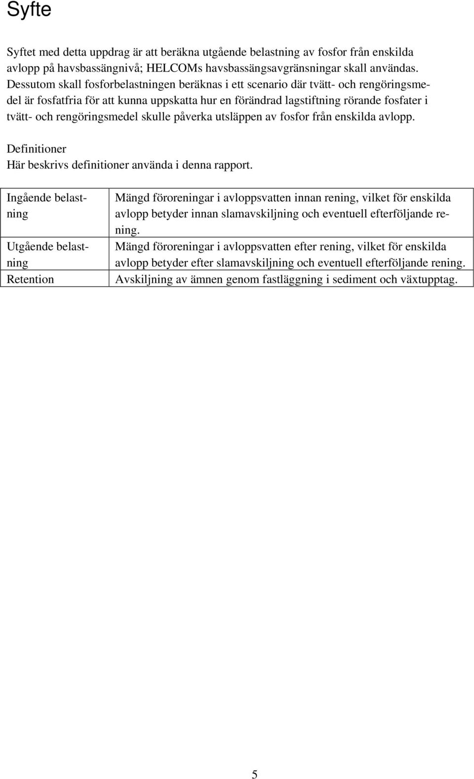 rengöringsmedel skulle påverka utsläppen av fosfor från enskilda avlopp. Definitioner Här beskrivs definitioner använda i denna rapport.