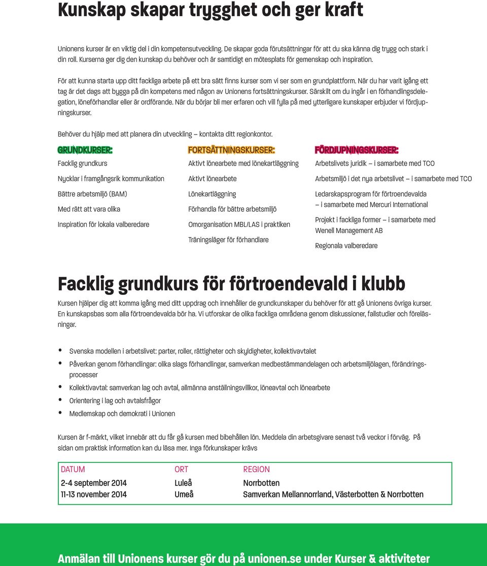 För att kunna starta upp ditt fackliga arbete på ett bra sätt finns kurser som vi ser som en grundplattform.