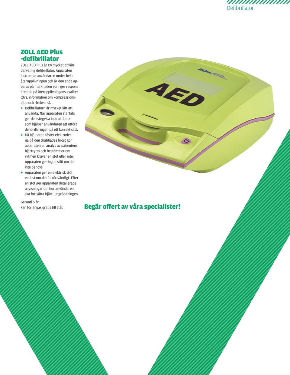 information om kompressionsdjup och -frekvens). + + Defibrillatorn är mycket lätt att använda.