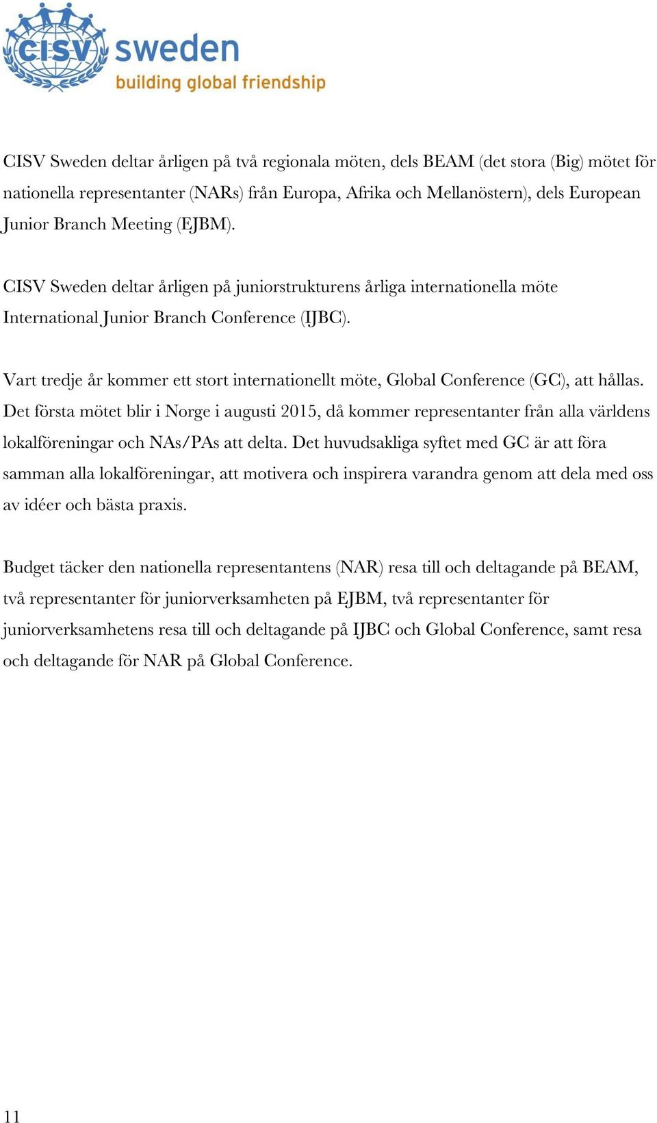 Vart tredje år kommer ett stort internationellt möte, Global Conference (GC), att hållas.