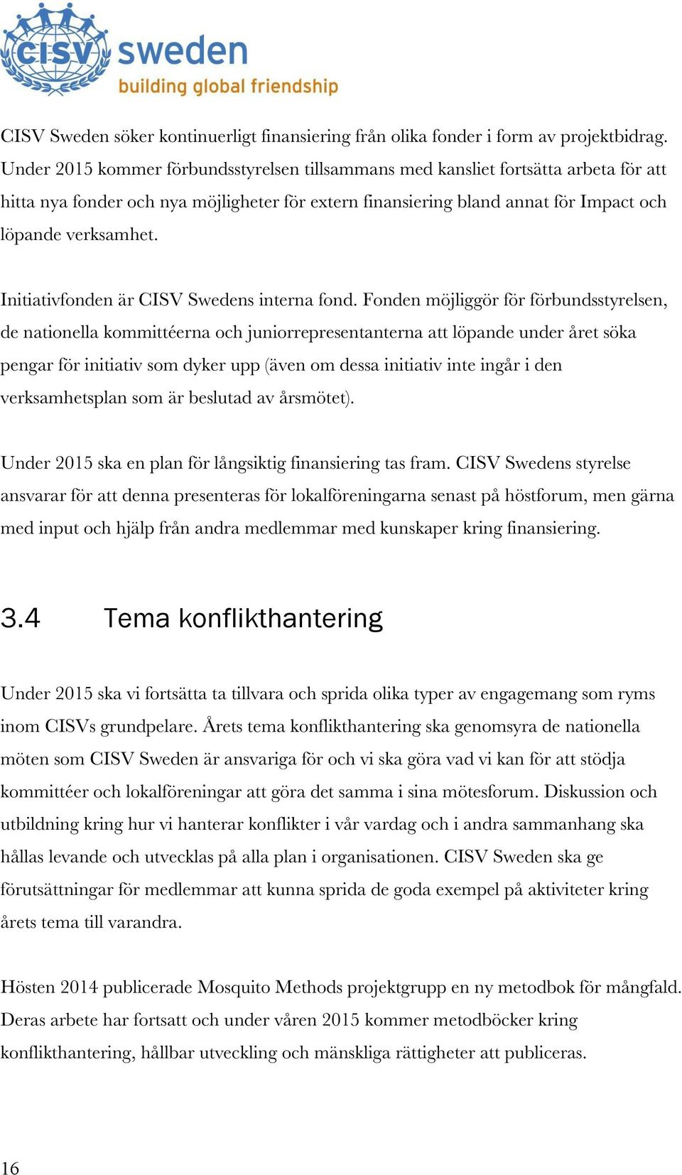 Initiativfonden är CISV Swedens interna fond.