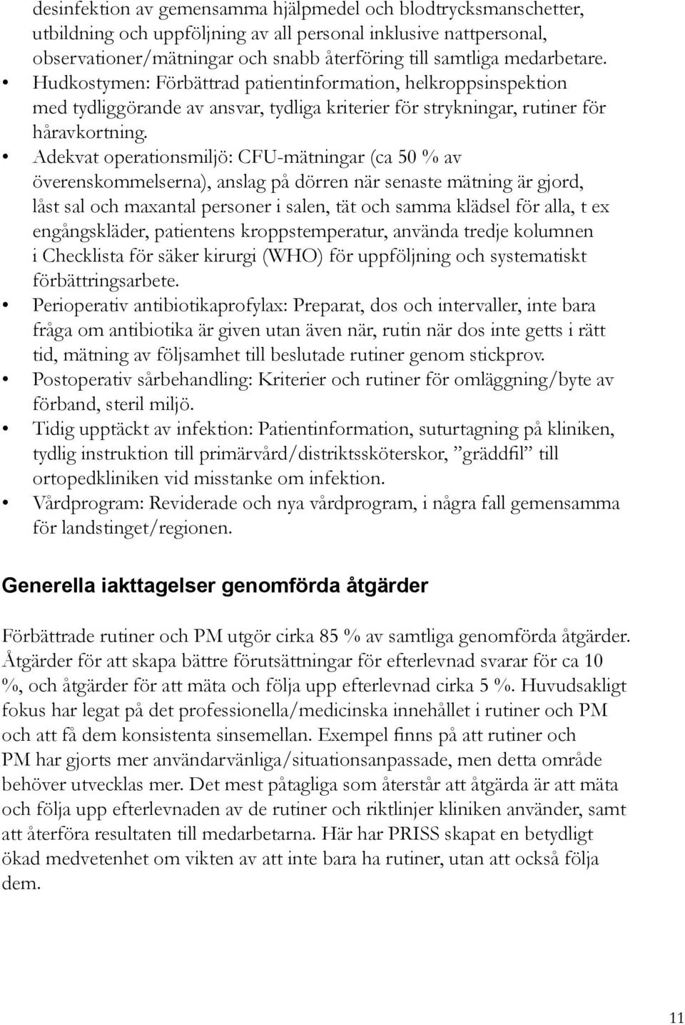 Adekvat operationsmiljö: CFU-mätningar (ca 50 % av överenskommelserna), anslag på dörren när senaste mätning är gjord, låst sal och maxantal personer i salen, tät och samma klädsel för alla, t ex