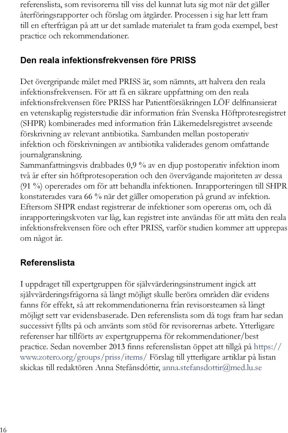 Den reala infektionsfrekvensen före PRISS Det övergripande målet med PRISS är, som nämnts, att halvera den reala infektionsfrekvensen.