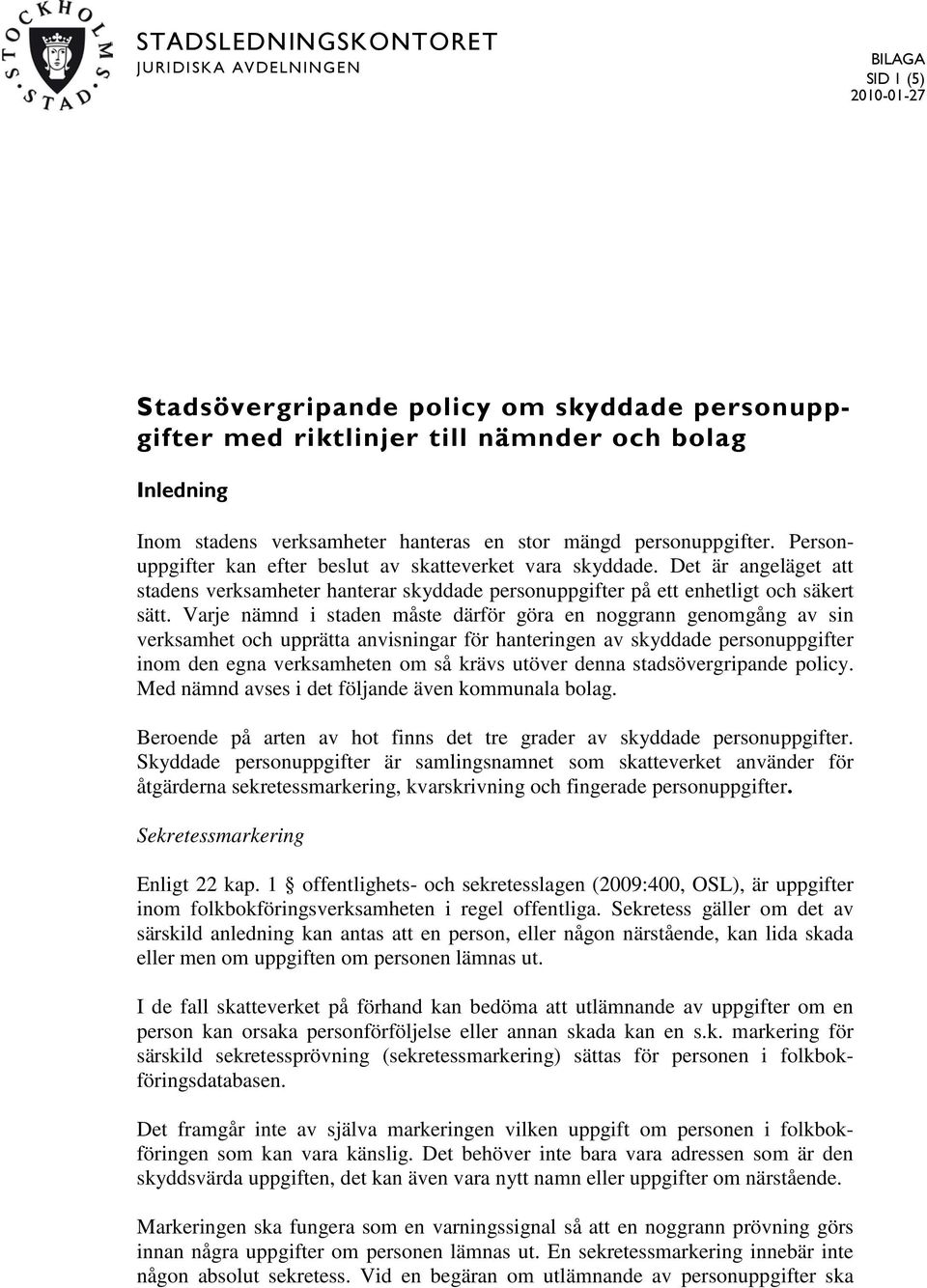 Det är angeläget att stadens verksamheter hanterar skyddade personuppgifter på ett enhetligt och säkert sätt.