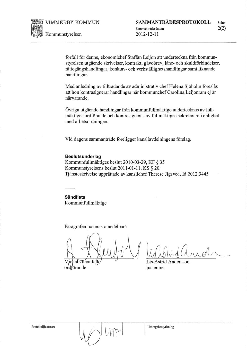 Med anledning av tillträdande av administrativ chef Helena Sjöholm föreslås att hon kontrasignerar handlingar när kommunchef Carolina Leijonram ej är närvarande.
