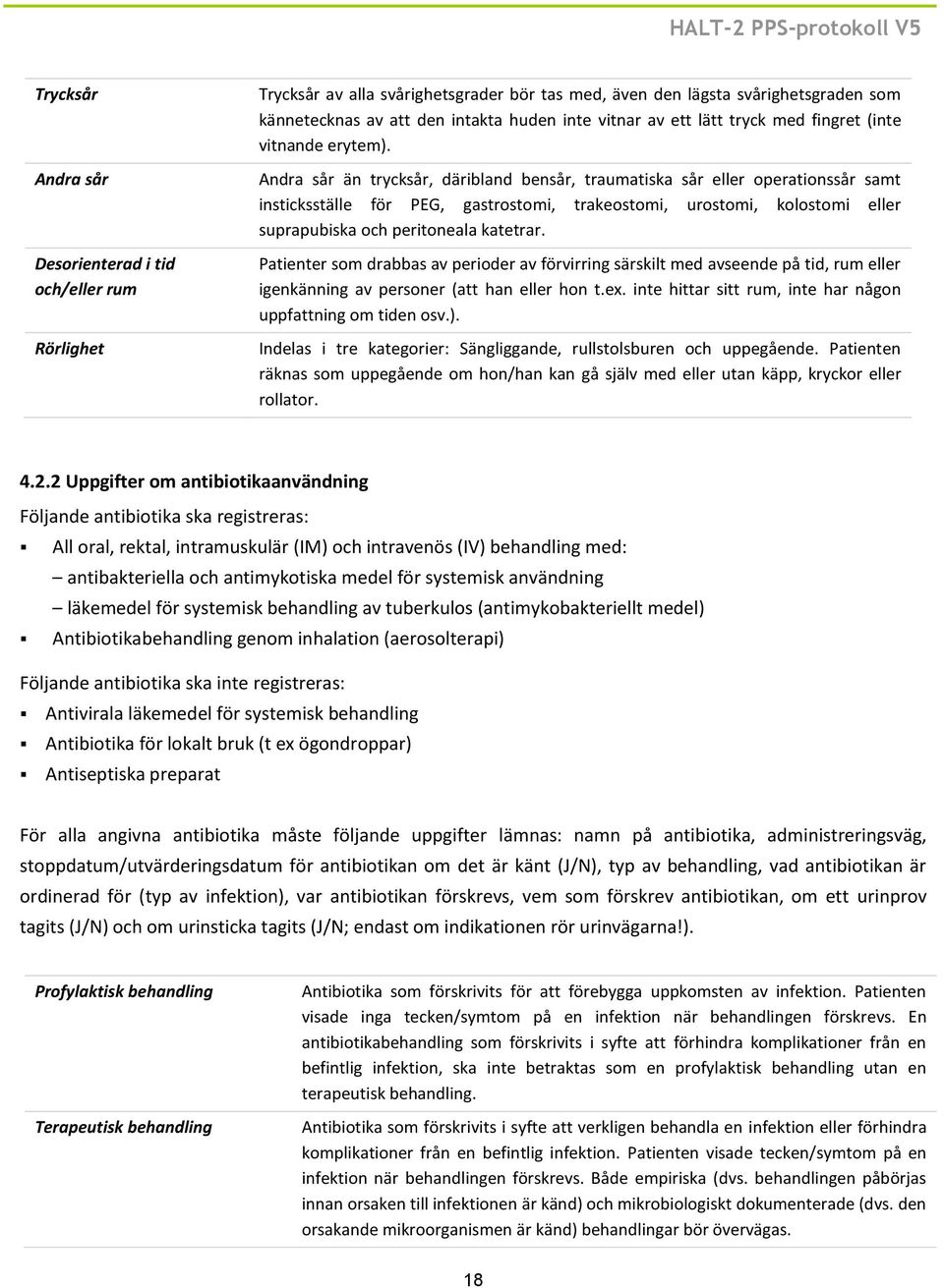 Andra sår än trycksår, däribland bensår, traumatiska sår eller operationssår samt insticksställe för PEG, gastrostomi, trakeostomi, urostomi, kolostomi eller suprapubiska och peritoneala katetrar.