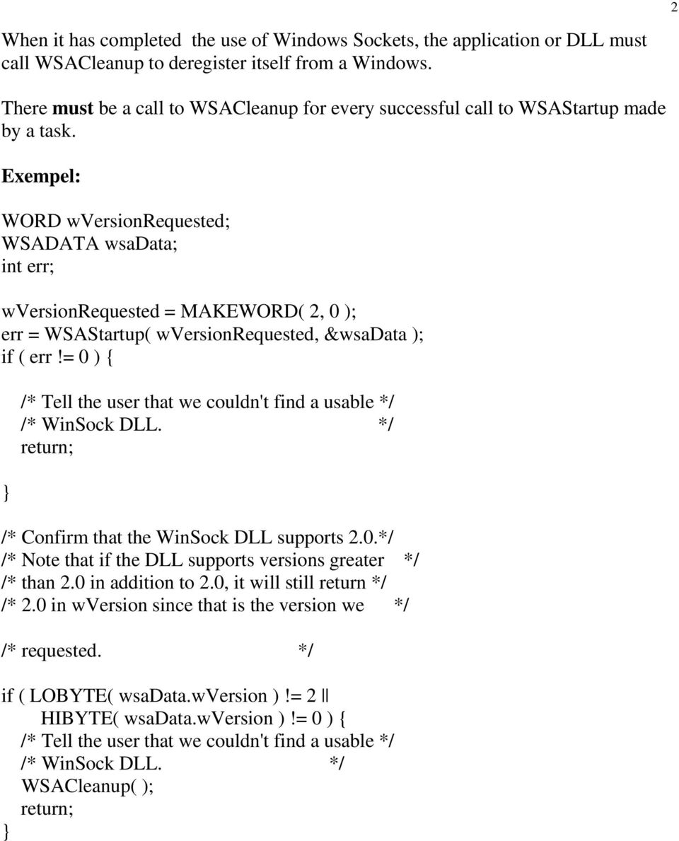 Exempel: WORD wversionrequested; WSADATA wsadata; int err; wversionrequested = MAKEWORD( 2, 0 ); err = WSAStartup( wversionrequested, &wsadata ); if ( err!