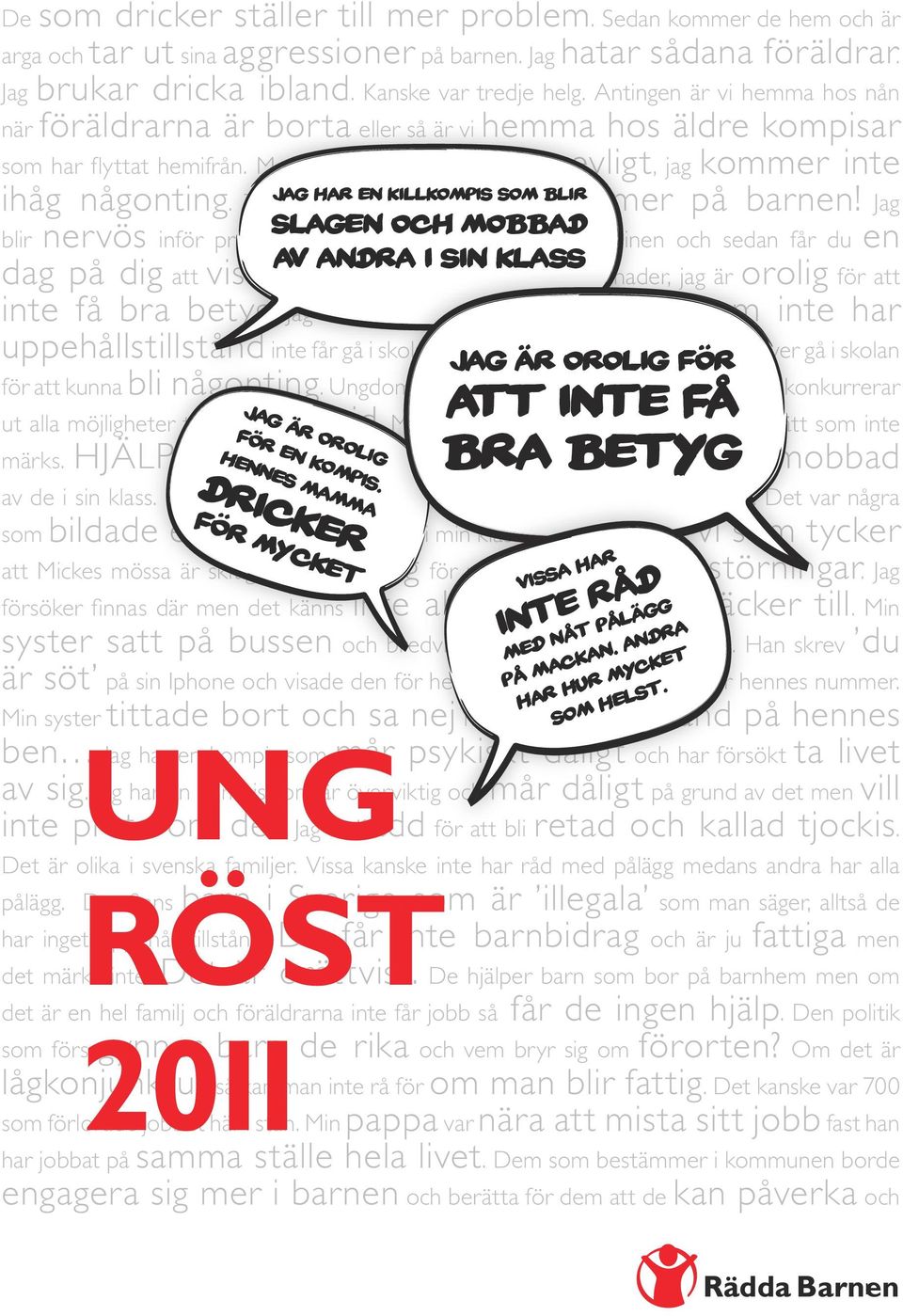 Men sist var det inte så trevligt, jag kommer inte Jag har en killkompis som blir ihåg någonting. Till dem som bestämmer: Tänk mer på barnen! Jag slagen och mobbad blir nervös inför prov.