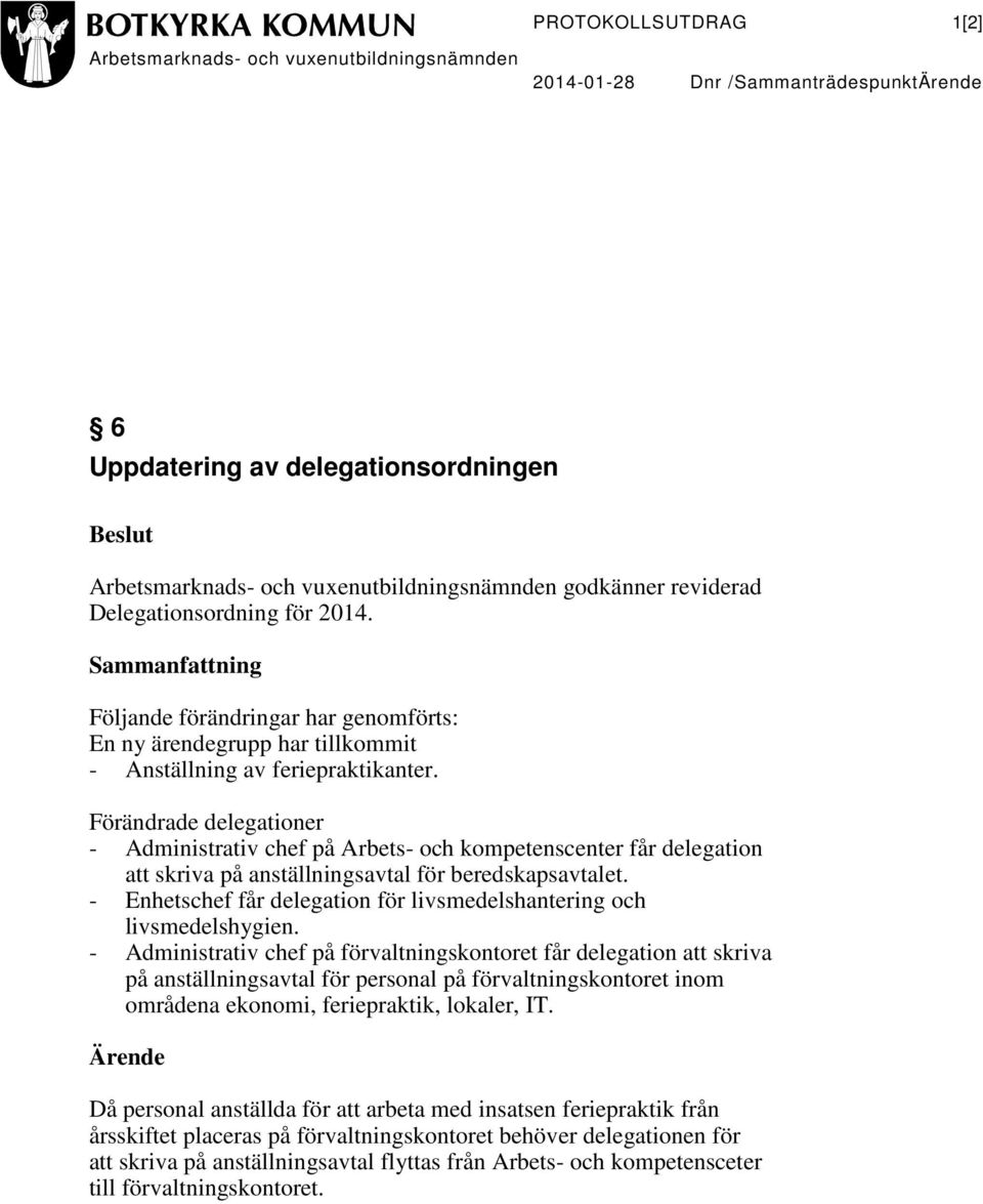 Förändrade delegationer - Administrativ chef på Arbets- och kompetenscenter får delegation att skriva på anställningsavtal för beredskapsavtalet.