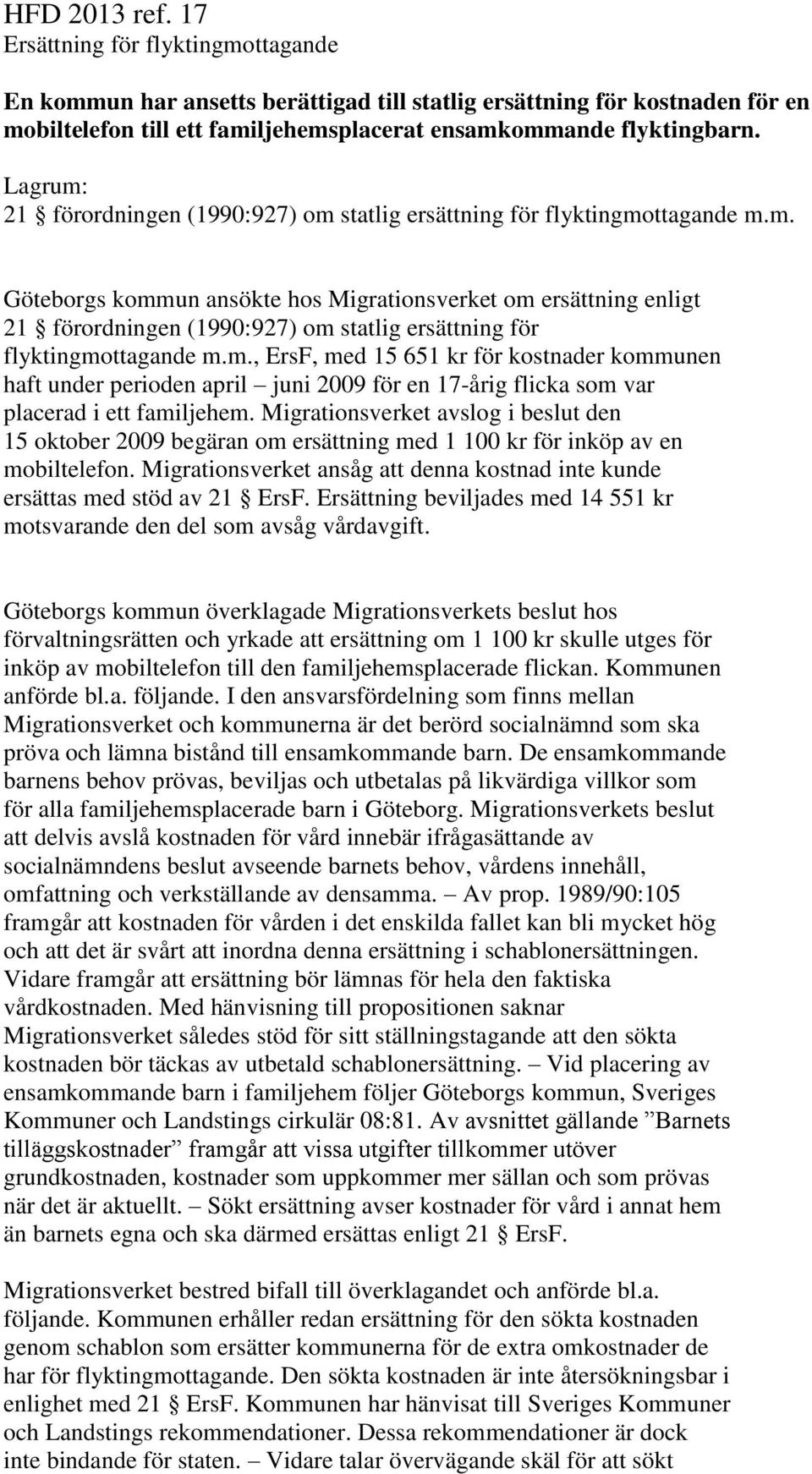 m., ErsF, med 15 651 kr för kostnader kommunen haft under perioden april juni 2009 för en 17-årig flicka som var placerad i ett familjehem.