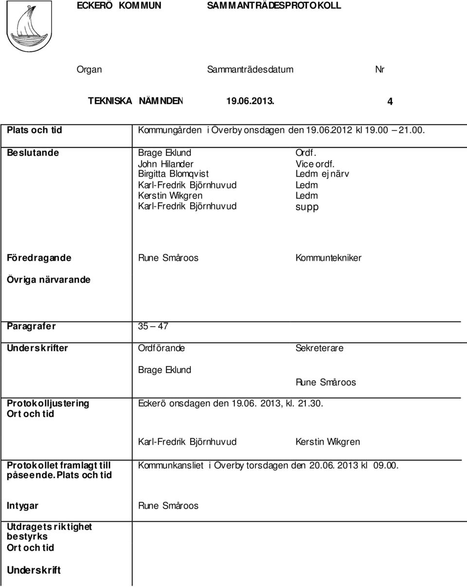 Ledm ej närv Ledm Ledm supp Föredragande Rune Småroos Kommuntekniker Övriga närvarande Paragrafer 35 47 Underskrifter Ordförande Sekreterare Brage Eklund Rune Småroos