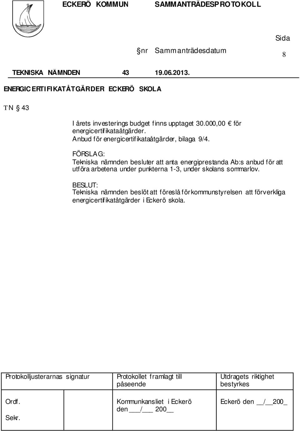 000,00 för energicertifikataåtgärder. Anbud för energicertifikataåtgärder, bilaga 9/4.