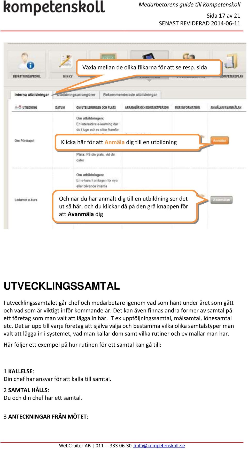 utvecklingssamtalet går chef och medarbetare igenom vad som hänt under året som gått och vad som är viktigt inför kommande år.