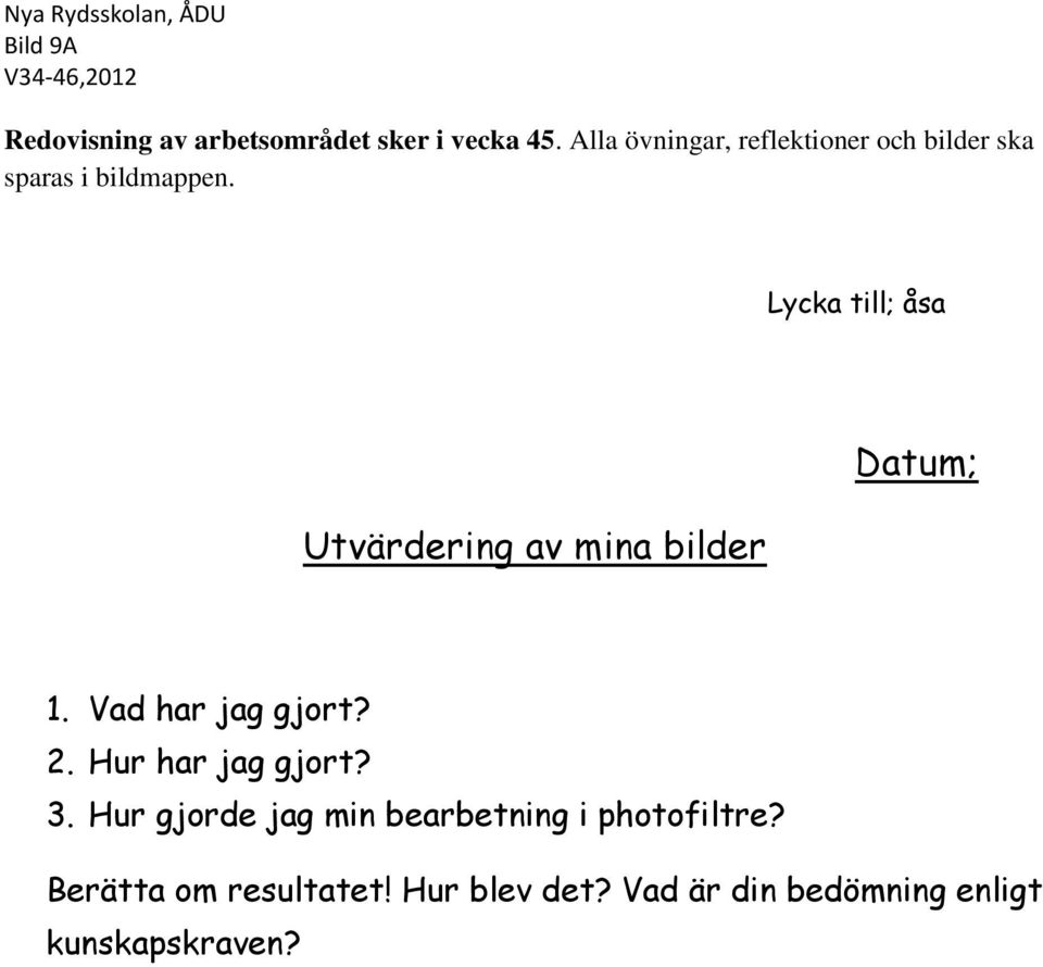 Lycka till; åsa Utvärdering av mina bilder Datum; 1. Vad har jag gjort? 2.