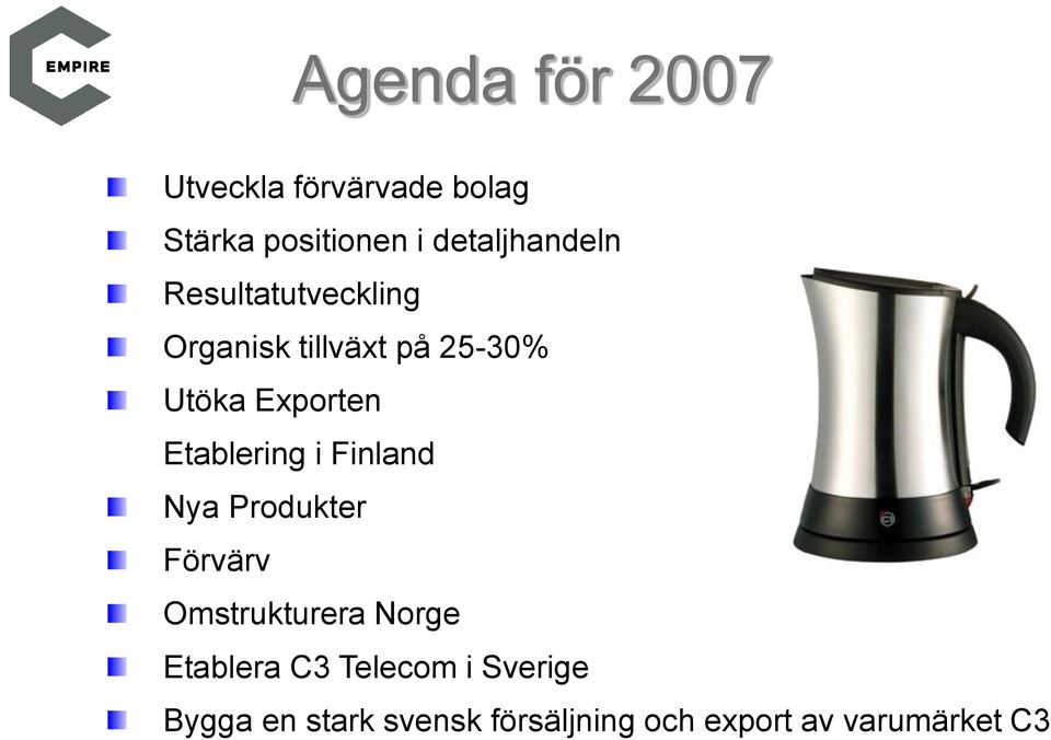 Exporten Etablering i Finland Nya Produkter Förvärv Omstrukturera Norge
