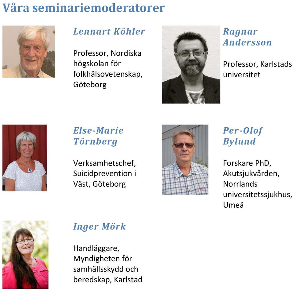 Suicidprevention i Väst, Göteborg Per-Olof Bylund Forskare PhD, Akutsjukvården, Norrlands