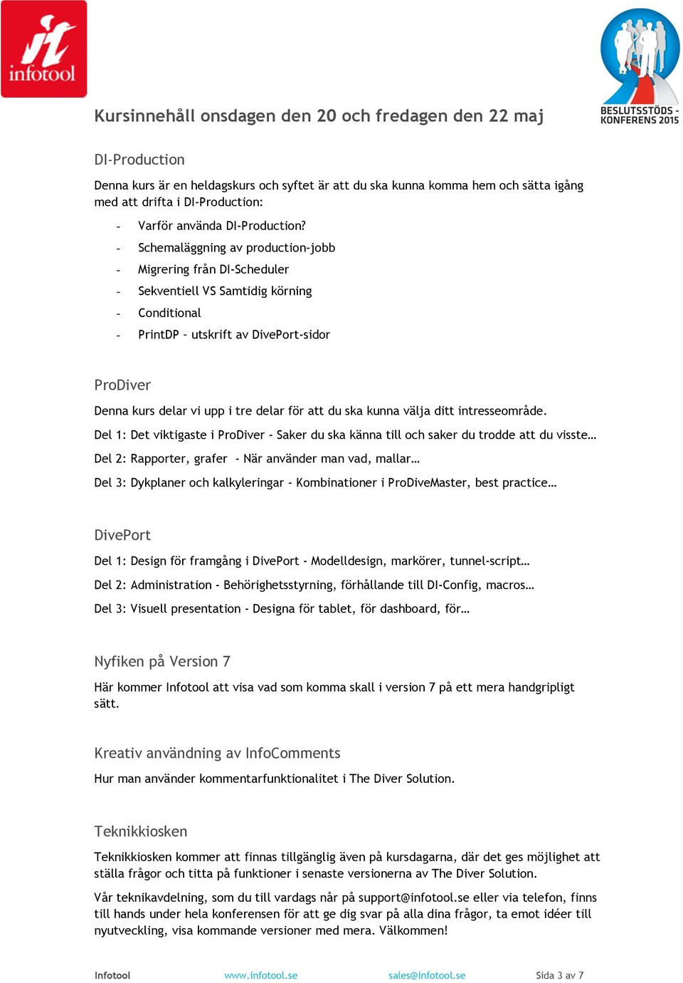 - Schemaläggning av production-jobb - Migrering från DI-Scheduler - Sekventiell VS Samtidig körning - Conditional - PrintDP utskrift av DivePort-sidor Denna kurs delar vi upp i tre delar för att du