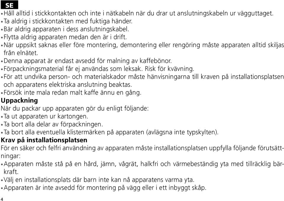 Denna apparat är endast avsedd för malning av kaffebönor. Förpackningsmaterial får ej användas som leksak. Risk för kvävning.