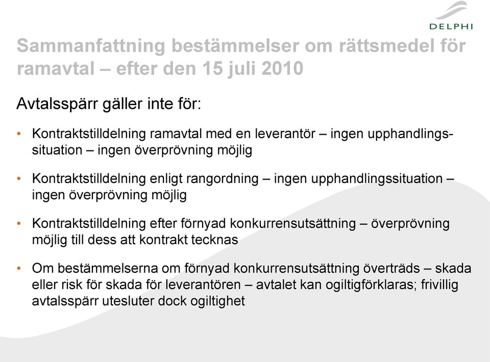 överprövning möjlig Kontraktstilldelning efter förnyad konkurrensutsättning överprövning möjlig till dess att kontrakt tecknas Om bestämmelserna om