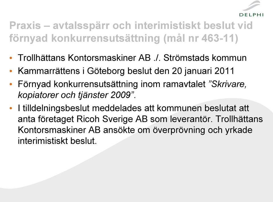 Strömstads kommun Kammarrättens i Göteborg beslut den 20 januari 2011 Förnyad konkurrensutsättning inom ramavtalet