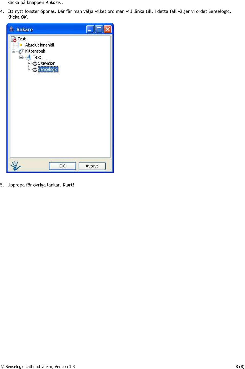 I detta fall väljer vi ordet Senselogic. Klicka OK. 5.