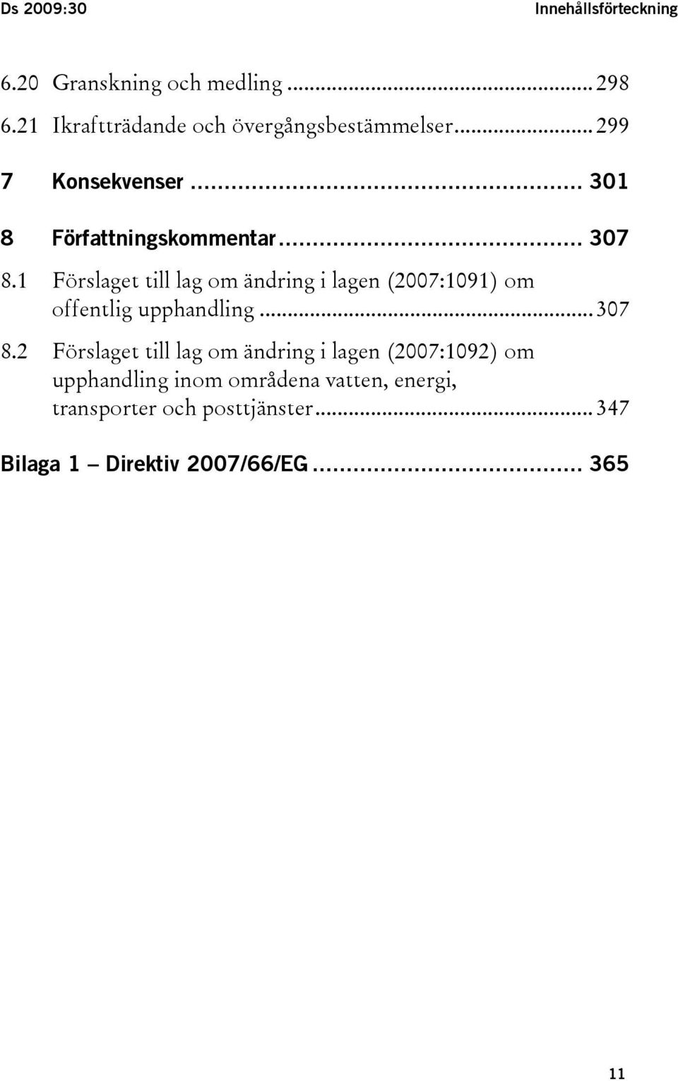 1 Förslaget till lag om ändring i lagen (2007:1091) om offentlig upphandling... 307 8.