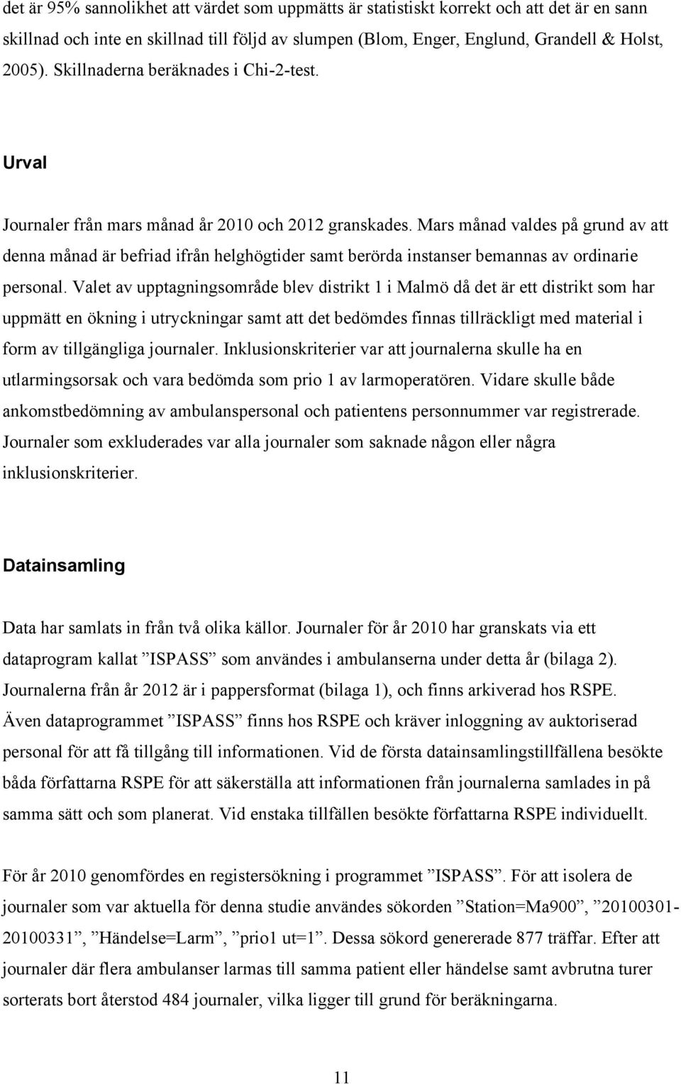 Mars månad valdes på grund av att denna månad är befriad ifrån helghögtider samt berörda instanser bemannas av ordinarie personal.