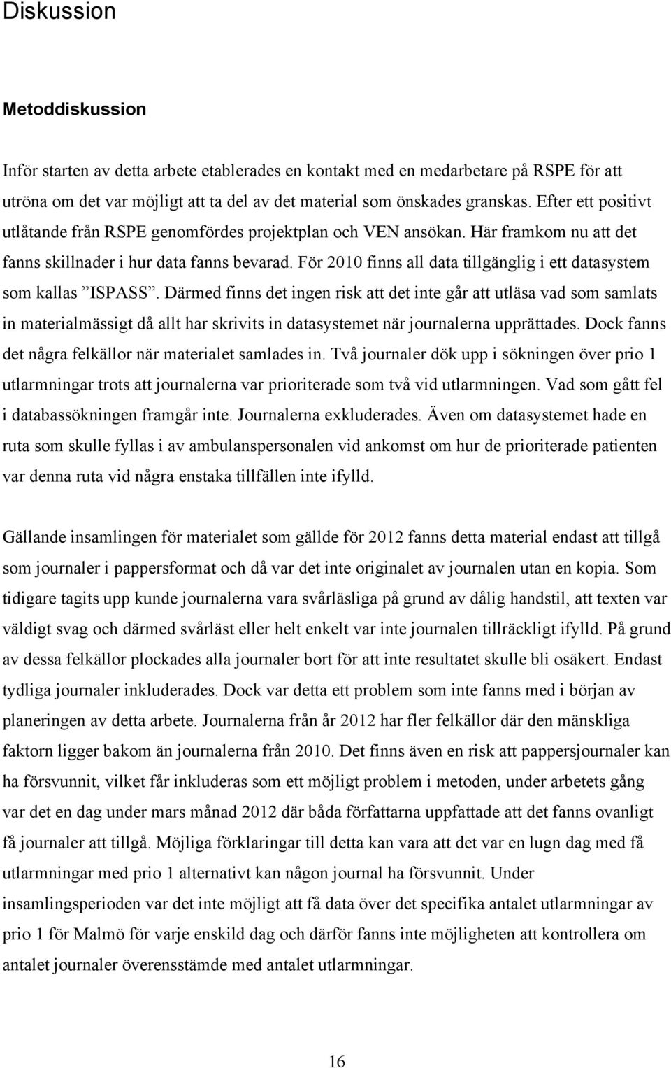 För 2010 finns all data tillgänglig i ett datasystem som kallas ISPASS.